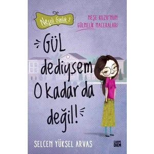 Gül Dediysem O Kadar Da Değil! - Neşeli Günlük 2 - Selcen Yüksel Arvas