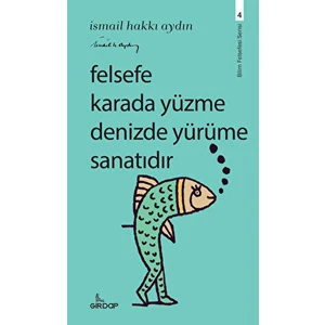 Kitap Felsefe Karada Yüzme Denizde Yürüme Sanatıdır - İsmail Hakkı Aydın