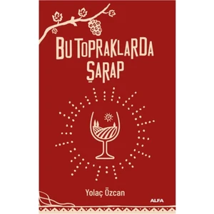 Bu Topraklarda Şarap - Yolaç Özcan