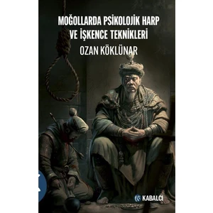 Moğollarda Psikolojik Harp ve İşkence Teknikleri