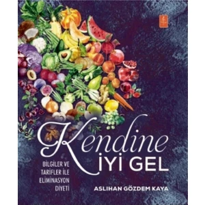 Kendine İyi Gel: Bilgiler ve Tarifler ile Eliminasyon Diyeti