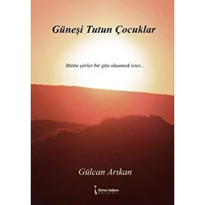 Güneşi Tutun Çocuklar - Gülcan Arıkan