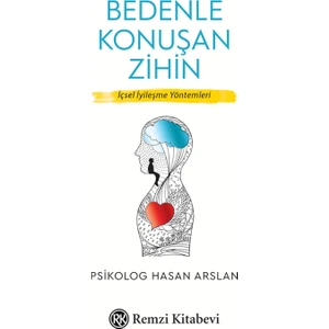 Bedenle Konuşan Zihin: İçsel İyileşme Yöntemleri - Hasan Arslan