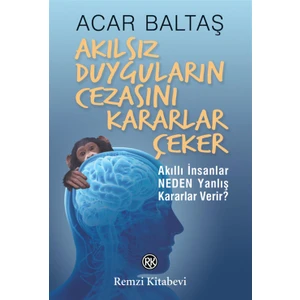 Akılsız Duyguların Cezasını Kararlar Çeker -  Acar Baltaş