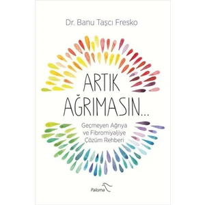 Artık Ağrımasın & Geçmeyen Ağrıya Ve Fibromiyaljiye Çözüm Rehberi