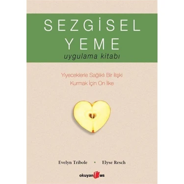 Okuyan Us Yayınevi Sezgisel Yeme Uygulama Kitabı Evelyn Tribole Elyse Resch Sağlıklı İlişki