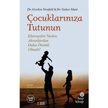 Hep Kitap Çocuklarınıza Tutunun Yazar: Gordon Neufeld - Gabor Mate Ebeveynlik Konulu