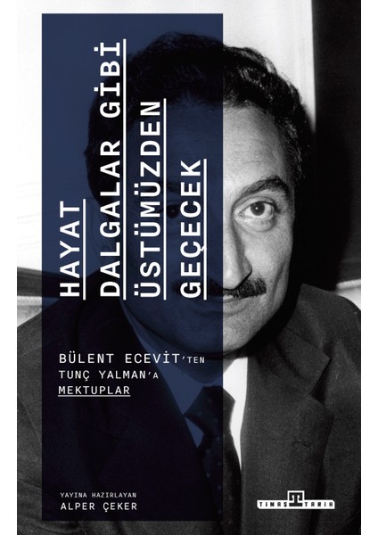 Hayat Dalgalar Gibi Üstümüzden Geçecek - Bülent Ecevit