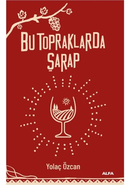 Bu Topraklarda Şarap - Yolaç Özcan