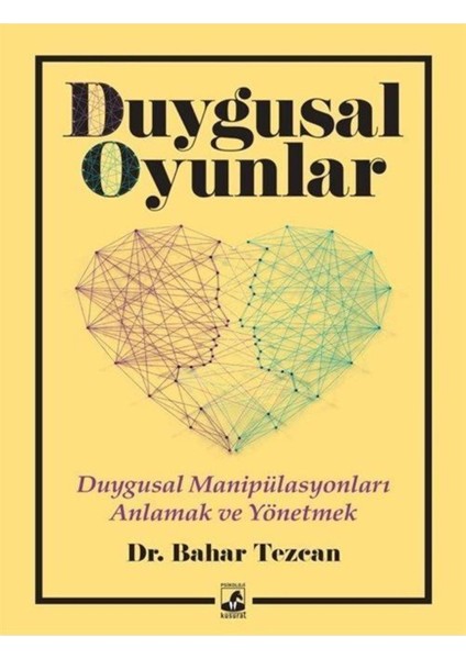 Duygusal Oyunlar: Duygusal Manipülasyonları Anlama ve Yönetme - Bahar Tezcan