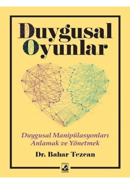 Duygusal Oyunlar: Duygusal Manipülasyonları Anlama ve Yönetme - Bahar Tezcan