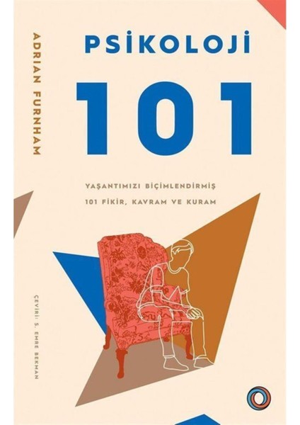 Psikoloji 101 &amp; Yaşantımızı Biçimlendirmiş 101 Fikir, Kavram Ve Kuram