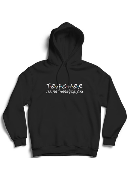 Teacher, Öğretmen, Öğretmenler Günü, Senin Için Orada Olacağım, Friends Kapüşonlu Sweatshirt Hoodie