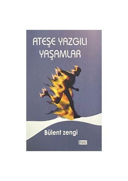 Ateşe Yazgılı Yaşamlar - Bülent Zengi