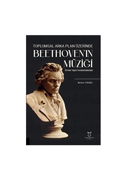 Toplumsal Arka Plan Üzerinde Beethoven'ın Müziği Örnek Yapıt İncelemeleriyle - Bülent Yüksel