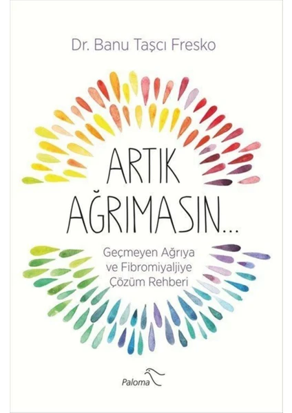 Artık Ağrımasın & Geçmeyen Ağrıya Ve Fibromiyaljiye Çözüm Rehberi