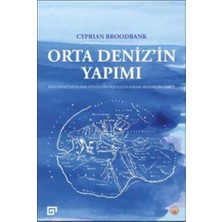 Orta Deniz’in Yapımı  Başlangıçtan Klasik Dünya’nın Doğuşuna Kadar Akdeniz’in Tarihi
