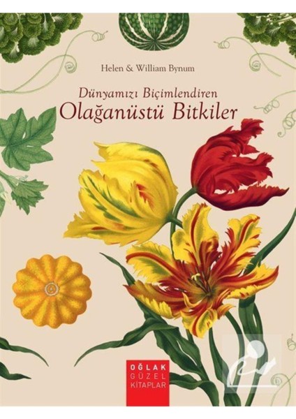 Dünyamızı Biçimlendiren Olağanüstü Bitkiler - Helen Bynum,william Bynum