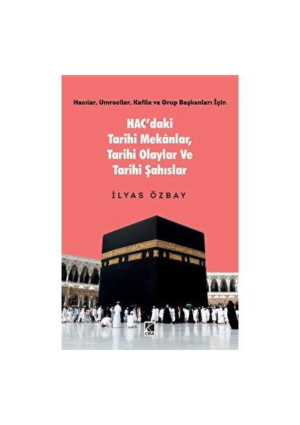 Hac’daki Tarihi Mekanlar, Tarihi Olaylar ve Tarihi Şahıslar - İlyas Özbay