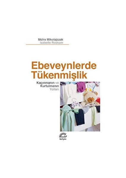 Ebeveynlerde Tükenmişlik - Kaçınmanın ve Kurtulmanın Yolları - Moira Mikolajczak