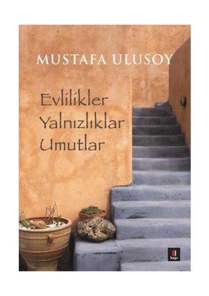 Evlilikler Yalnızlıklar Umutlar - Mustafa Ulusoy