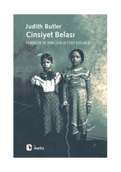 Cinsiyet Belası Feminizm ve Kimliğin Altüst Edilmesi