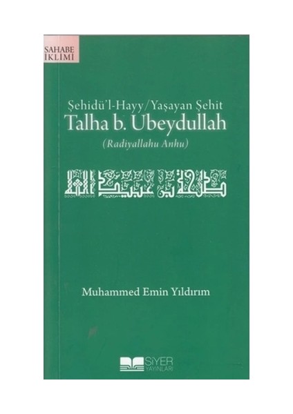 Şehidül-Hayy: Yaşayan Şehit Talha B. Ubeydullah