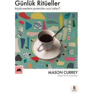 Günlük Ritüeller: Büyük Eserlerin Yaratıcıları Nasıl Çalışır? - Mason Currey