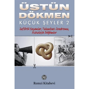 Küçük Şeyler 2:Suflörlü Yaşamlar, Tulumbacı Sendromu, Psikolojik Düğümler - Üstün Dökmen