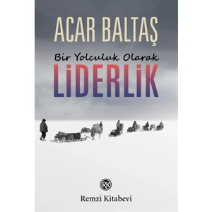 Liderlik - Bir Yolculuk Olarak  - Acar Baltaş