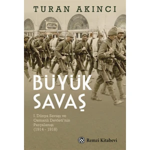 Büyük Savaş: I. Dünya Savaşı ve Osmanlı Devleti'nin Parçalanışı (1914-1918)