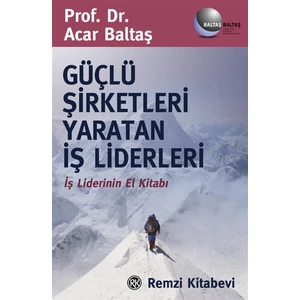 Güçlü Şirketleri Yaratan İş Liderleri