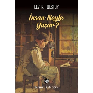 İnsan Neyle Yaşar?  - Lev N. Tolstoy