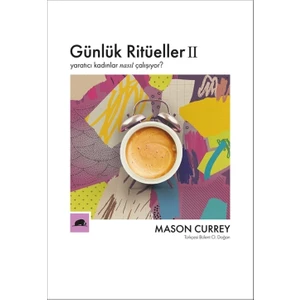 Günlük Ritüeller 2: Yaratıcı Kadınlar Nasıl Çalışıyor? - Mason Currey