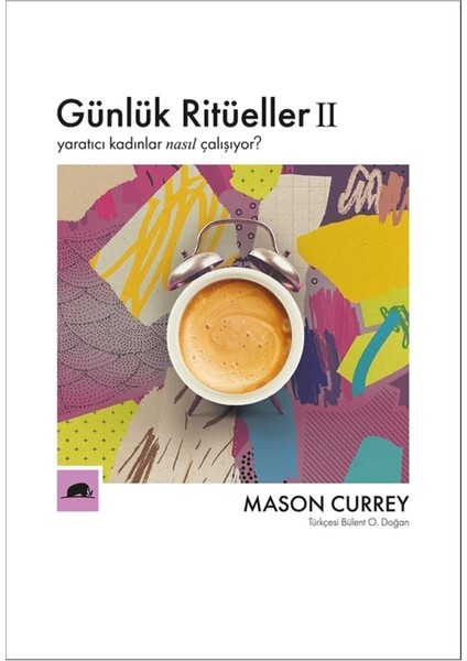 Günlük Ritüeller 2: Yaratıcı Kadınlar Nasıl Çalışıyor? - Mason Currey