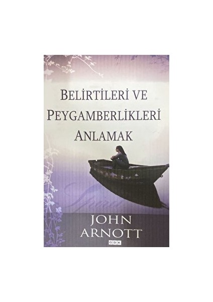 Belirtileri ve Peygamberlikleri Anlamak - John Arnott