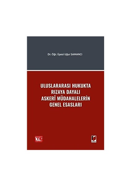 Uluslararası Hukukta Rızaya Dayalı Askeri Müdahalelerin Genel Esasları - Uğur Samancı