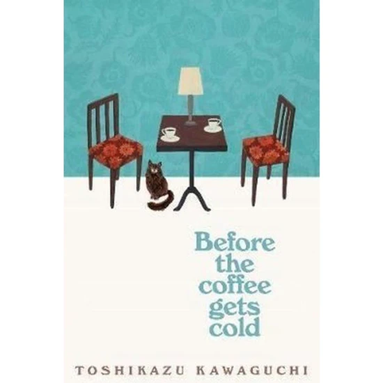 Before The Coffee Gets Cold / Toshikazu Kawaguchi