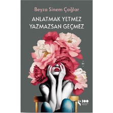 Anlatmak Yetmez Yazmazsan Geçmez - Beyza Sinem Çağlar