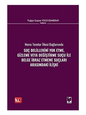 Suç Delillerini Yok Etme, Gizleme Veya Değiştirme Suçu ile Belge İbraz Etmeme Suçları Arasındaki İlişki - Tuğçe Gupse Yüce Esmeray