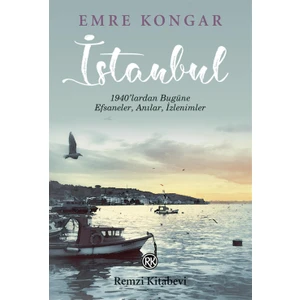 İstanbul: 1940'Lardan Bugüne Efsaneler Anılar İzlenimler - Emre Kongar