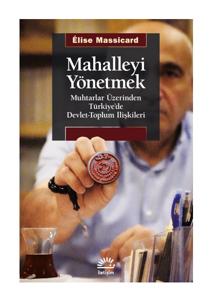 Mahalleyi Yönetmek / Elise Massicard / Iletişim Yayınevi / 9789750535734