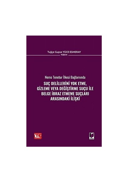 Suç Delillerini Yok Etme, Gizleme Veya Değiştirme Suçu ile Belge İbraz Etmeme Suçları Arasındaki İlişki - Tuğçe Gupse Yüce Esmeray