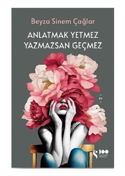 Anlatmak Yetmez Yazmazsan Geçmez - Beyza Sinem Çağlar