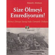 Size Ölmeyi Emrediyorum Birinci Dünya Savaşı’nda Osmanlı Ordusu