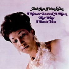 Aretha Franklin - I Never Loved A Man The Way I Love You - Plak