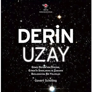 Derin Uzay - Güneş Sistemi'nin Ötesine Evren'in Sınırlarına ve Zamanın Başlangıcına Bir Yolculuk