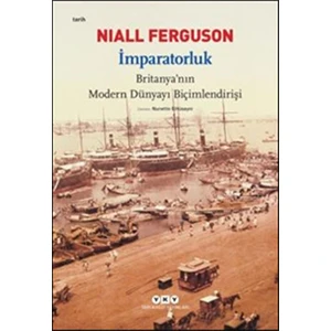 Imparatorluk Britanya'nın Modern Dünyayı Bicimlendrişi /Niall Ferguson/YKY