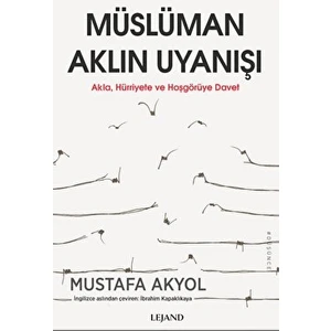 Müslüman Aklın Uyanışı - Akla, Hürriyete ve Hoşgörüye Davet - Mustafa Akyol