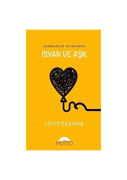 Zambaklar Diyarında İsyan ve Aşk - Lütfü Özşahin